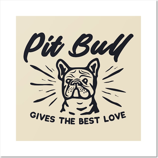 Pit Bull GIVES THE BEST LOVE Wall Art by BLZstore